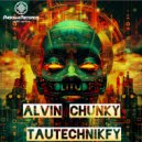 Alvin Chunky - Tautechnikfy (Original Mix)