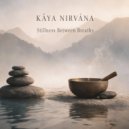 KĀYA NIRVĀNA - Resting in the Infinite