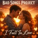 Bad Songs Project - I Fall In Love (Trance Version 2)