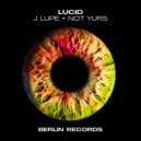 J.Lupe & Not Yurs - Lucid (Radio Edit)