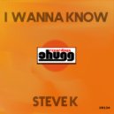 Steve K - I Wanna Know (Original Mix)
