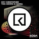 Kev Christopher - This Crowd Is Gonna (Radio Edit)