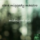 Steve Miggedy Maestro - Midnight Girl