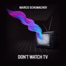 Marco Schumacher - Don\'t Watch TV (Original Mix)