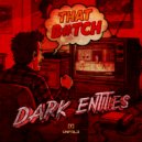 Dark Entities - THAT B#TCH