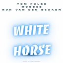 Tom Pulse, Mossee & Ron van den Beuken - White Horse (Extended Mix)