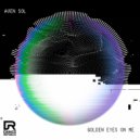Aven Sol - Golden Eyes On Me (Original Mix)