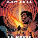 Dr. House - Raw Deal (Original Mix)