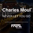 Charles Moui - Never Let You Go (Original Mix)