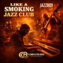 JAZZROY - Like A Smoking Jazz Club (Original Mix)
