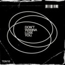 TEN10 - Don\'t Wanna Lose You (Original Mix)
