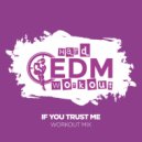 Hard EDM Workout - If You Trust Me