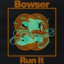 Bowser - Run It