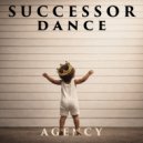 Agency - SUCCESSOR DANCE