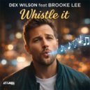 Dex Wilson feat. Brooke Lee - Whistle It (Original Mix)