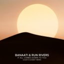 Banaati, Run Rivers - It All Comes Down To You (UOAK\'s Extended Sunset Remix)