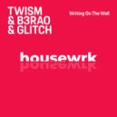 Twism, B3RAO & Glitch (DE) - Writing On The Wall (Extended Mix)