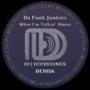 Da Funk Junkies - What I\'m Talkin\' About (Original Mix)