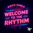 Disco Gurls - Welcome To The Rhythm (Original Mix)