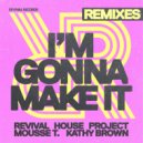 Revival House Project, Mousse T., Kathy Brown & Mark Dedross - I\'m Gonna Make It (Extended Remixes) (Mark Dedross Extended Remix)