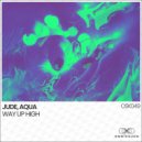 JUDE & AQUA (KR) - Way Up High (Original Mix)
