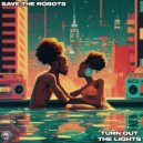 Save The Robots - Turn Out The Lights (Original Mix)