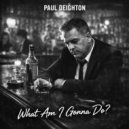 Paul Deighton - What Am I Gonna Do? (Original Mix)