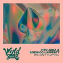 Tito Jara, Rodrigo Laffertt - We Ain\'t Playing (Radio Edit)