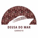 Garruto - Deusa Do Mar (Original Mix)