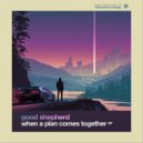 Good Shepherd - When A Plan Comes Together (Original Mix)