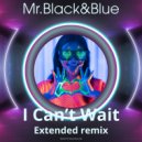 Mr. Black & Blue - I Can\'t Wait (Extended Remix)