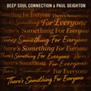 Deep Soul Connection & Paul Deighton - There's Something For Everyone