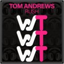 Tom Andrews - Rush (Original Mix)