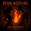 Tss Proyect - Burn With Me (Extended Mix)