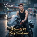 Trisno - Mera Dil Sirf Tumhara