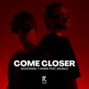 Goodman, T-Mark, AKUGLO - Come Closer (Original Mix)