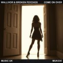 Wallivor feat. Broken Psychos - Come On Over (Broken Psychos Single Edit)
