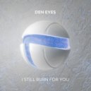 Den Eyes - I Still Burn For You