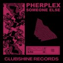 Pherplex - Someone Else (Original Mix)