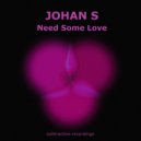 Johan S - Need Some Love