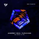 Andrey Exx, TuraniQa - Be Good To Me (Radio Edit)
