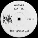 Mother Matrix - The Hand of God (B.A.R.K Remix)