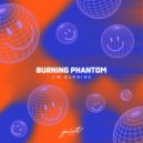 Burning Phantom - I\'m Burning (Original Mix)