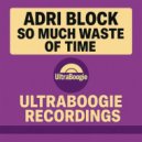 Adri Block - So Much Waste Of Time (Original Mix)