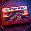 Neon VCR & XPDEX - In The 80\'s ()