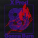 X Prod - Gonna Burn (Original Mix)
