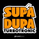 Turbotronic - Supa Dupa (Original Mix)
