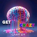 Gary Ey - Get Crazy