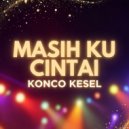 Konco Kesel - Masih Ku Cintai