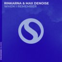 Rinkarna, Max Denoise - When I Remember